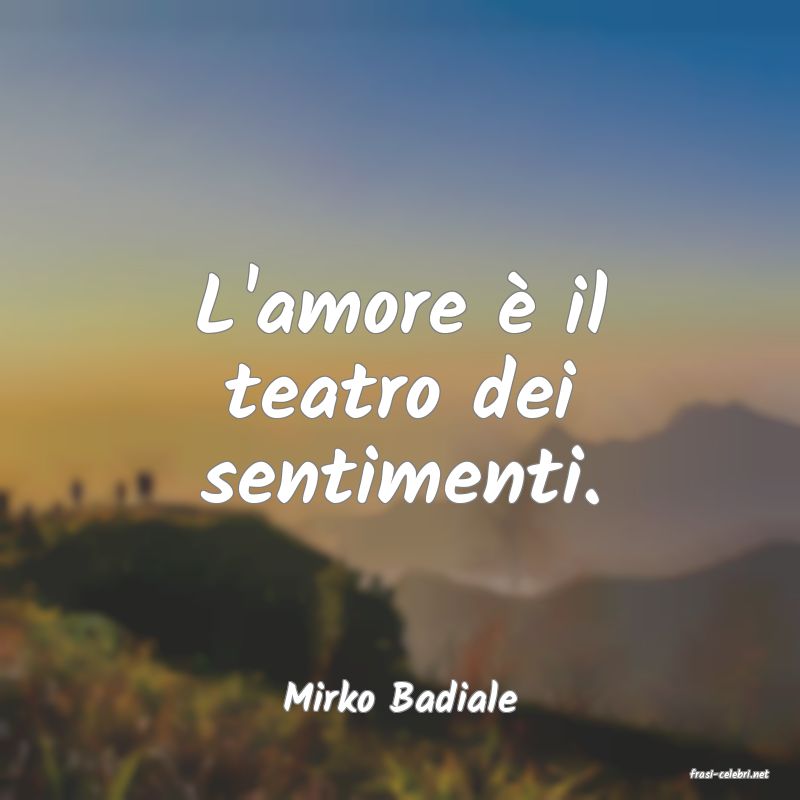 frasi di  Mirko Badiale
