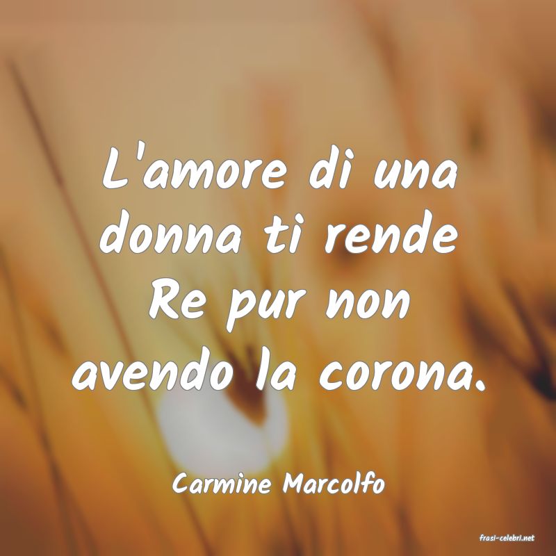 frasi di  Carmine Marcolfo
