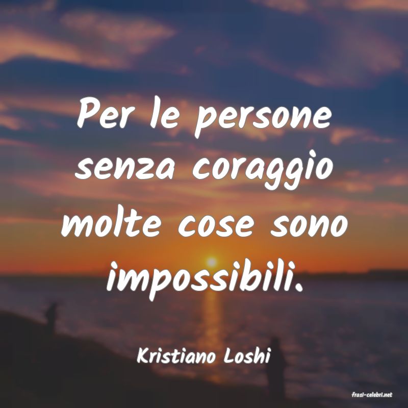 frasi di  Kristiano Loshi
