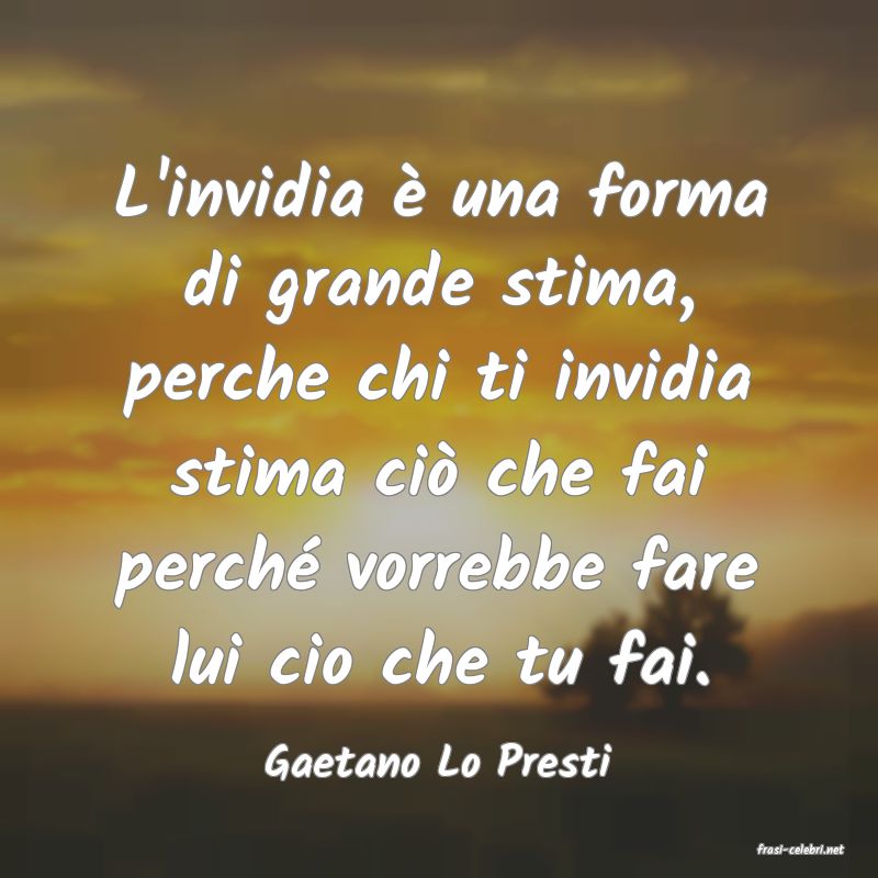 frasi di  Gaetano Lo Presti
