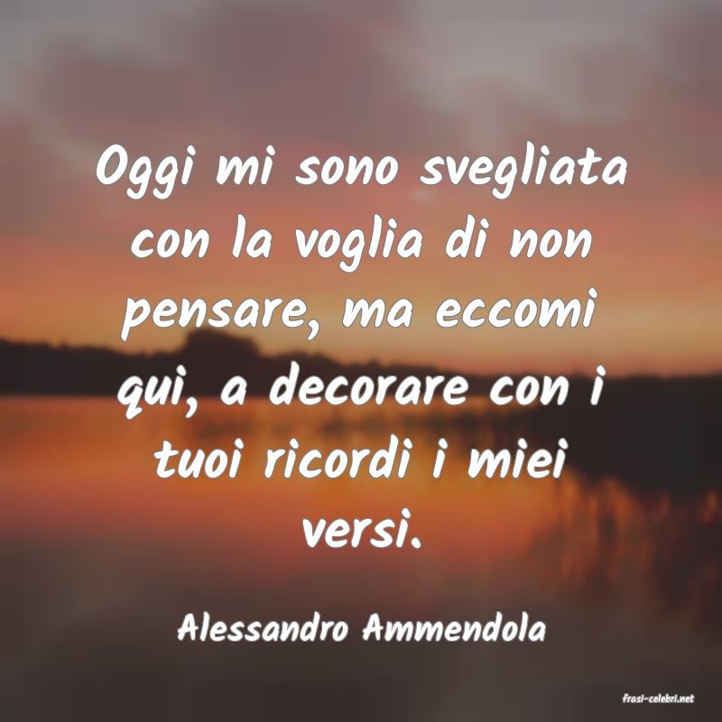 frasi di  Alessandro Ammendola
