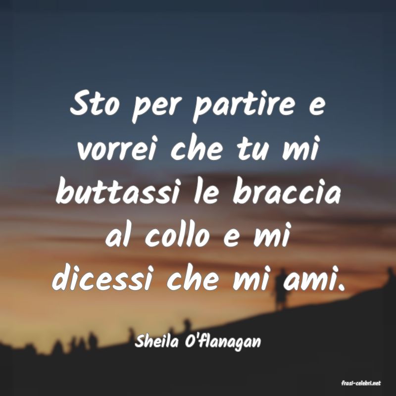 frasi di  Sheila O'flanagan
