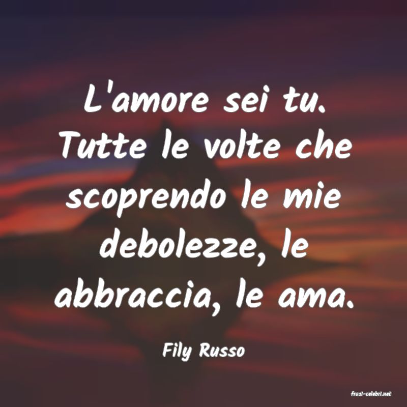 frasi di  Fily Russo
