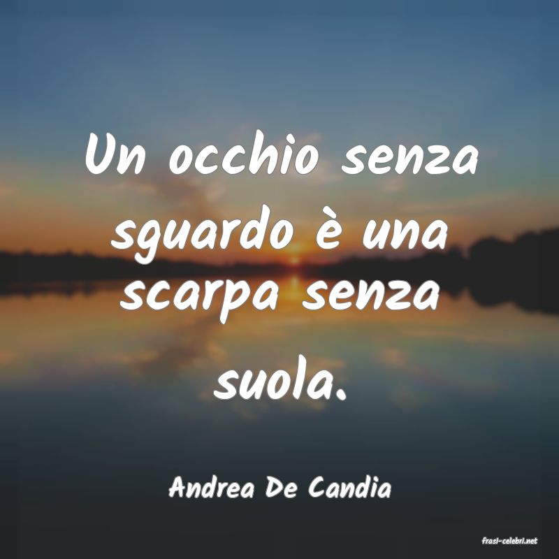 frasi di  Andrea De Candia
