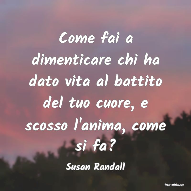 frasi di  Susan Randall
