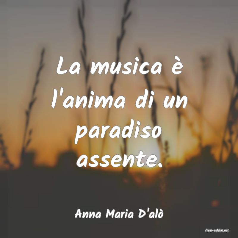 frasi di Anna Maria D'al