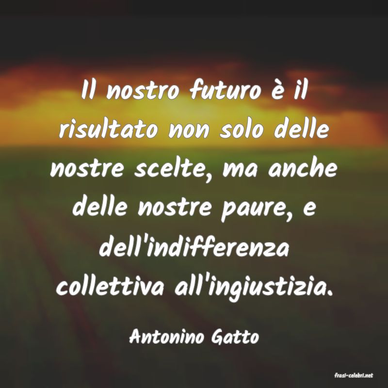 frasi di  Antonino Gatto
