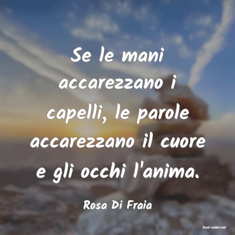 frasi di  Rosa Di Fraia
