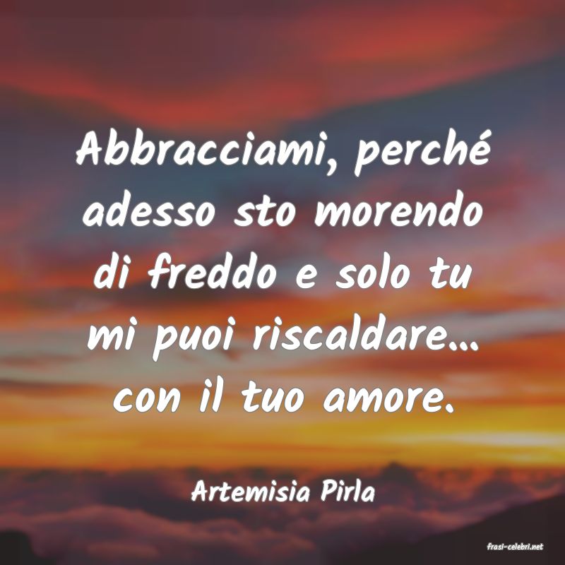 frasi di  Artemisia Pirla
