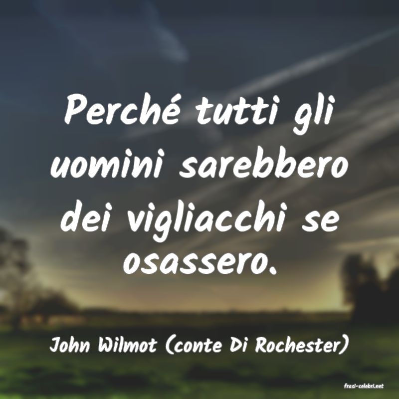 frasi di  John Wilmot (conte Di Rochester)
