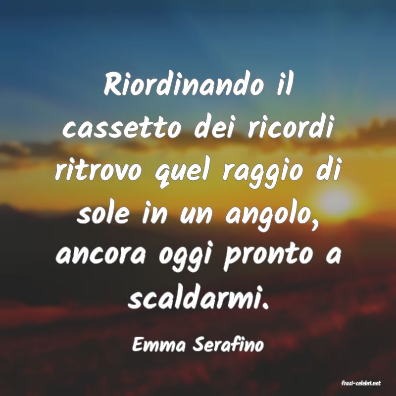 frasi di  Emma Serafino
