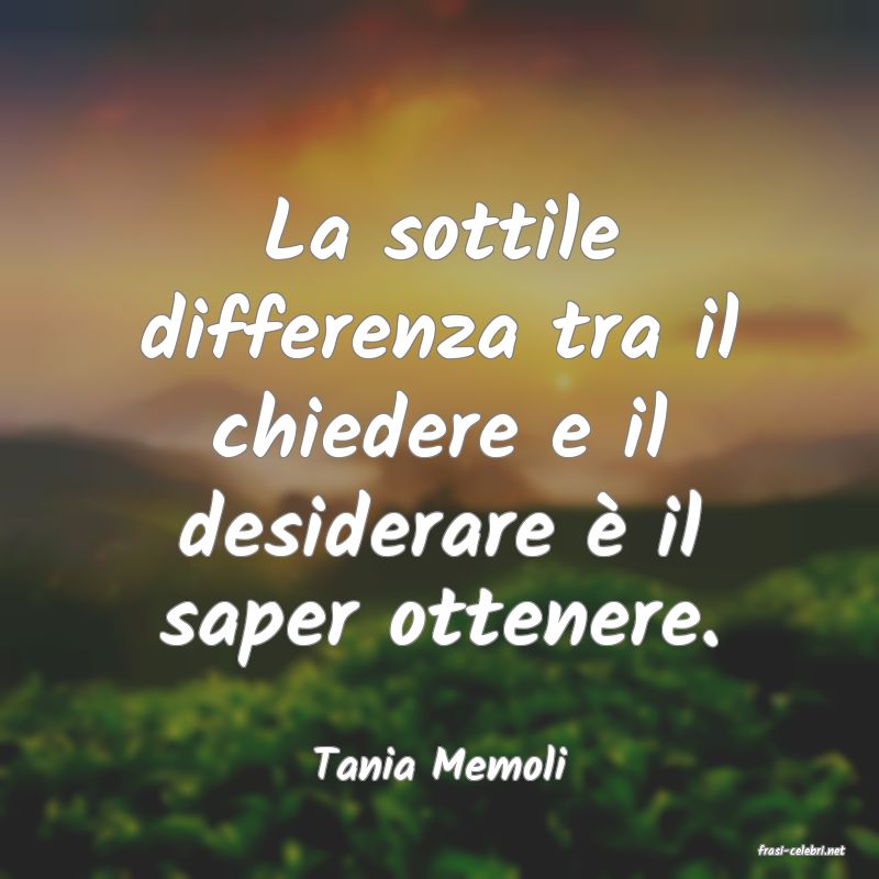 frasi di  Tania Memoli
