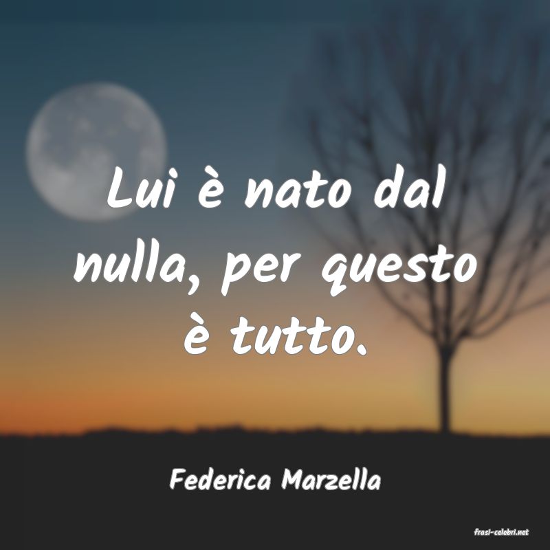 frasi di  Federica Marzella
