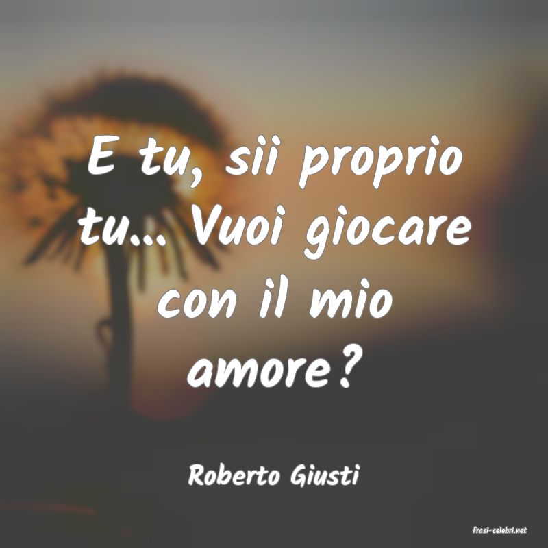 frasi di  Roberto Giusti
