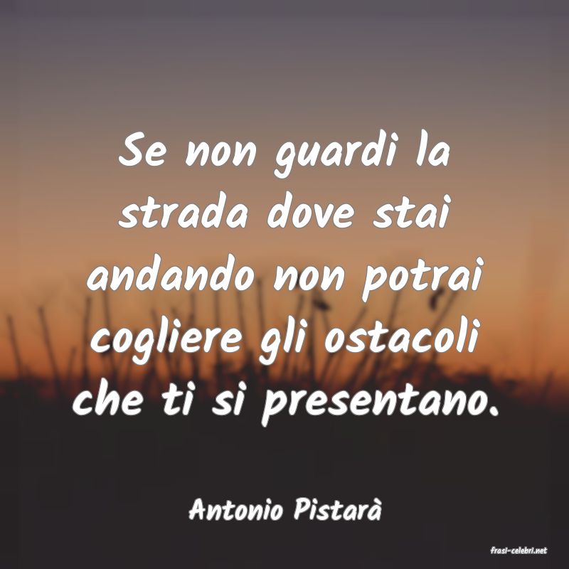 frasi di Antonio Pistar