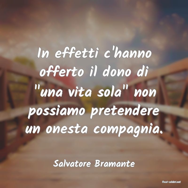 frasi di  Salvatore Bramante
