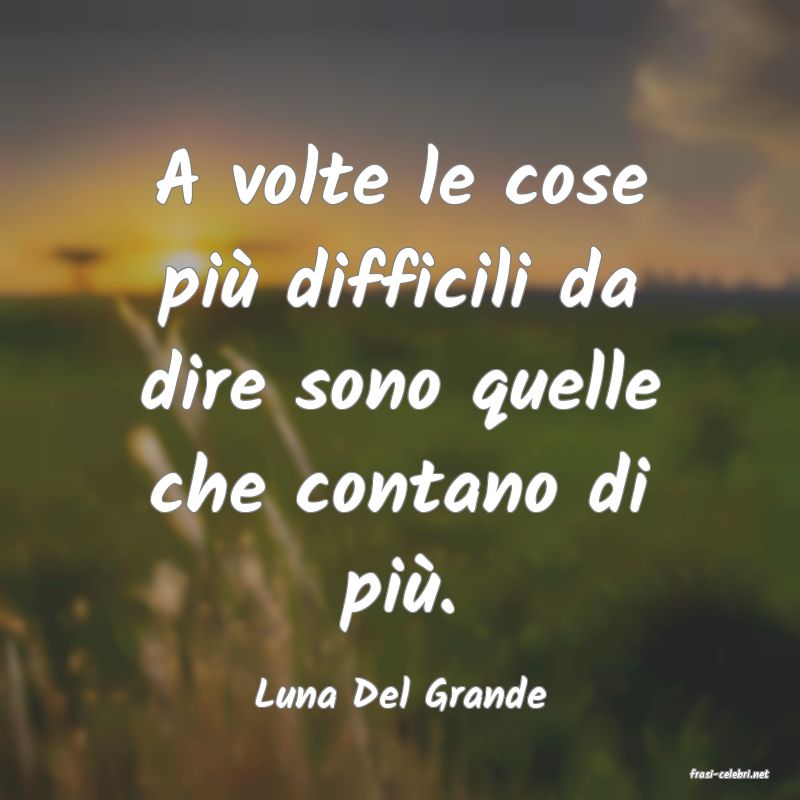 frasi di  Luna Del Grande
