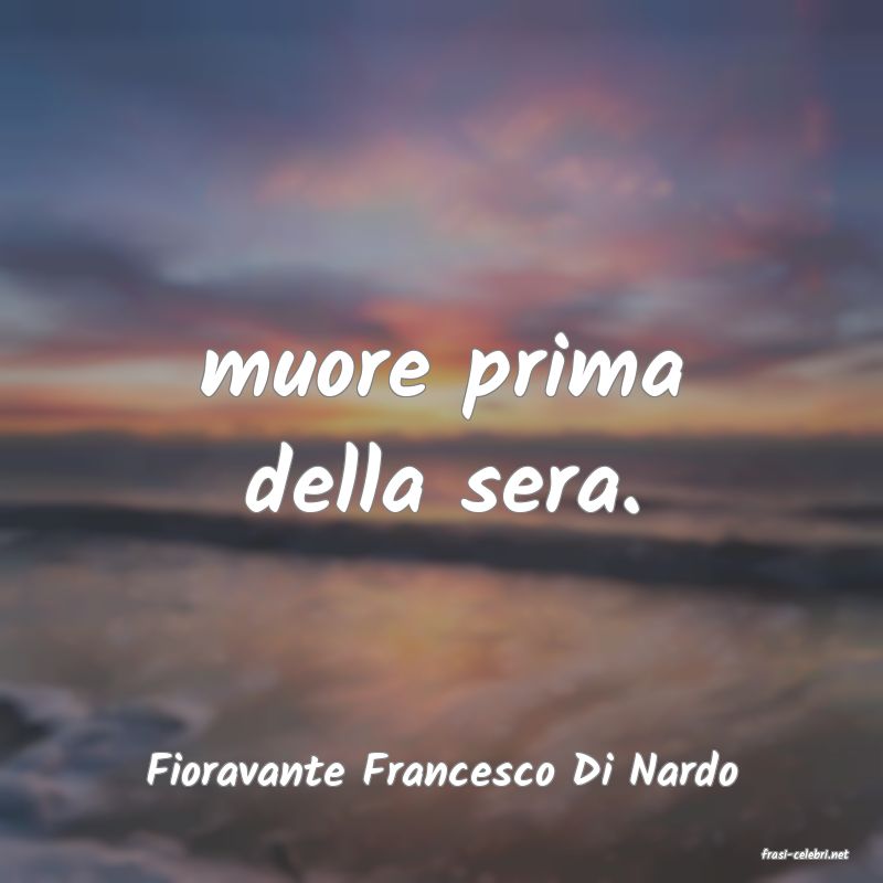 frasi di  Fioravante Francesco Di Nardo
