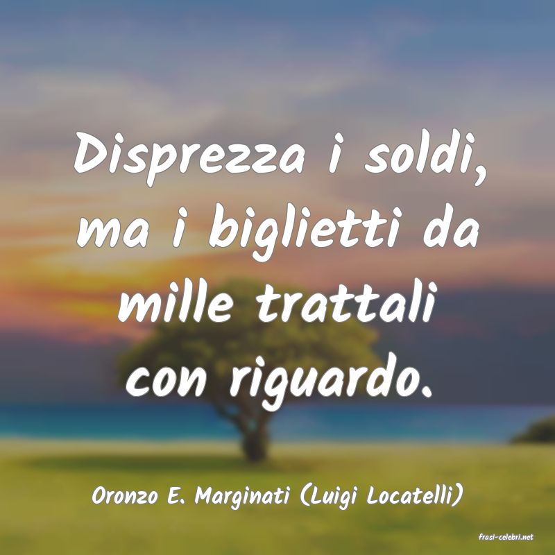 frasi di Oronzo E. Marginati (Luigi Locatelli)