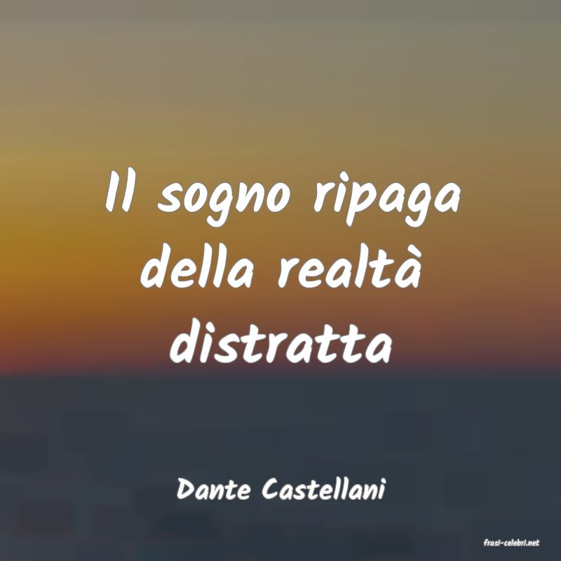 frasi di  Dante Castellani
