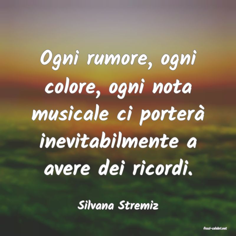 frasi di  Silvana Stremiz
