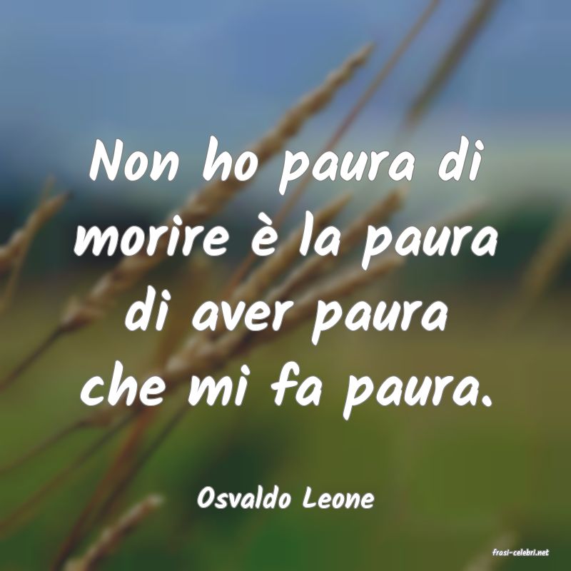 frasi di  Osvaldo Leone
