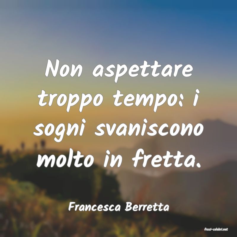 frasi di  Francesca Berretta
