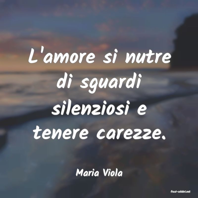 frasi di  Maria Viola
