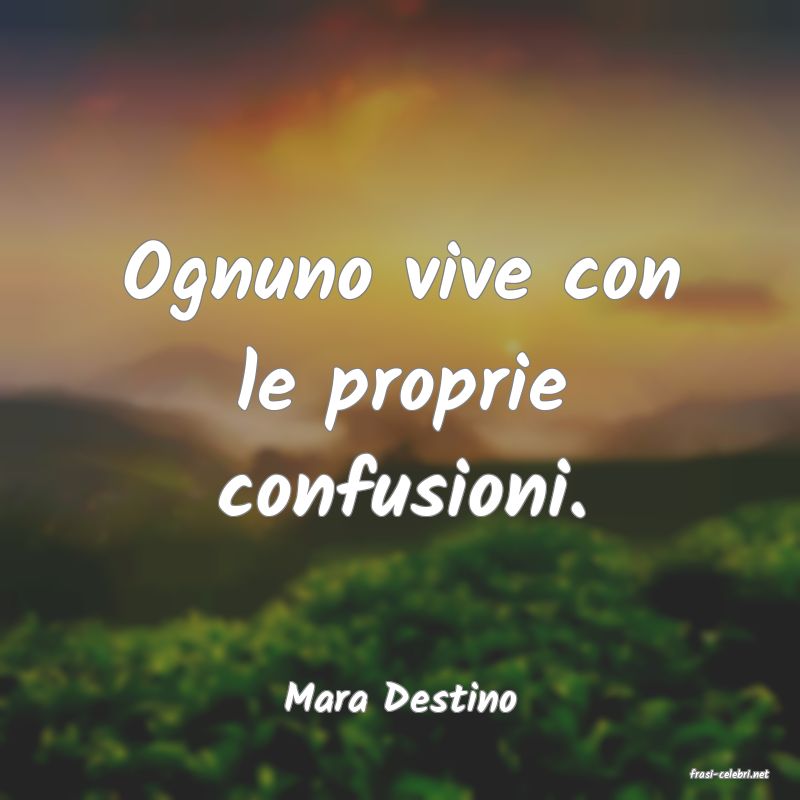 frasi di  Mara Destino
