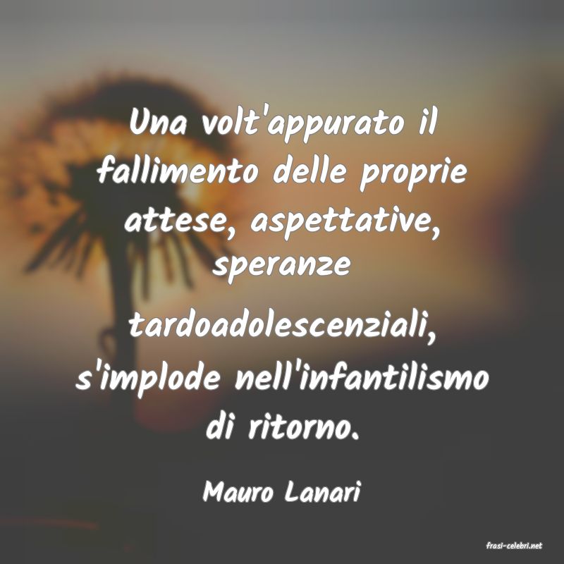 frasi di  Mauro Lanari
