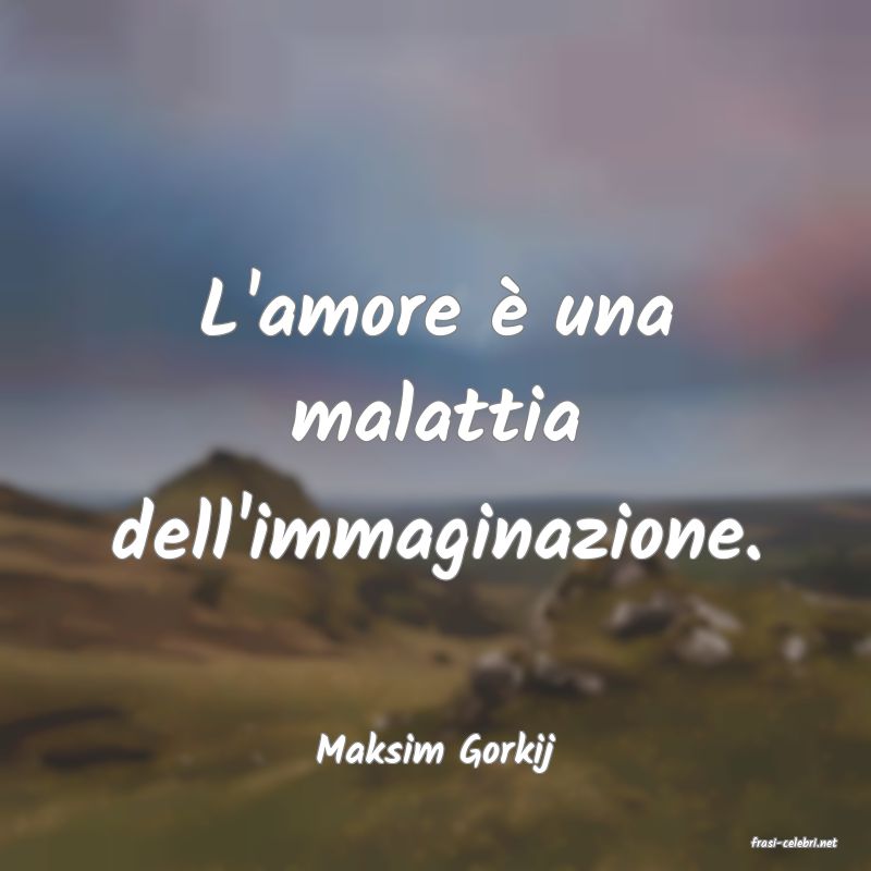 frasi di  Maksim Gorkij
