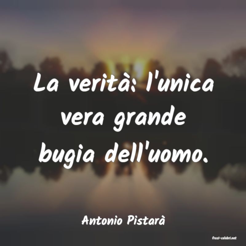 frasi di Antonio Pistar