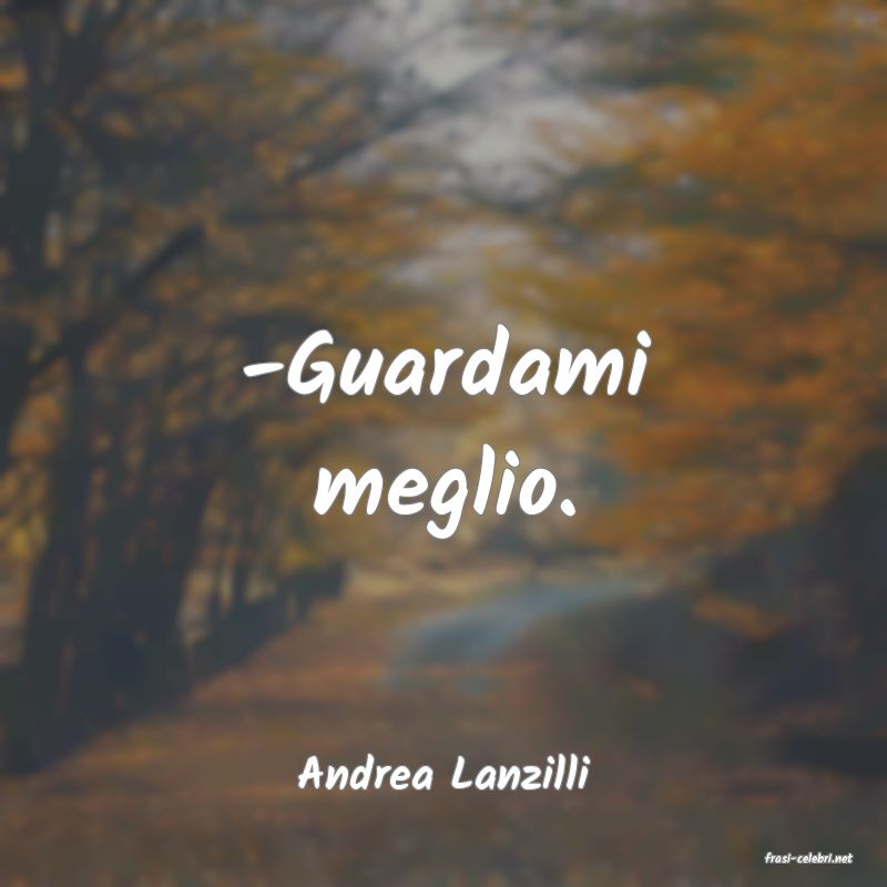 frasi di  Andrea Lanzilli
