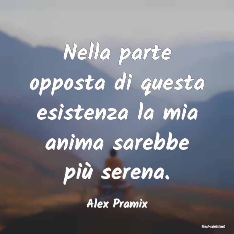 frasi di  Alex Pramix
