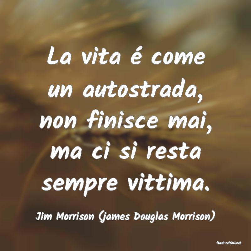 frasi di  Jim Morrison (james Douglas Morrison)
