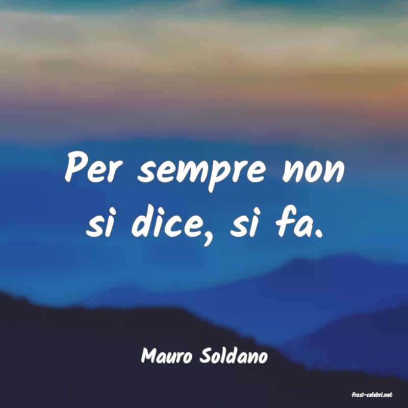 frasi di  Mauro Soldano
