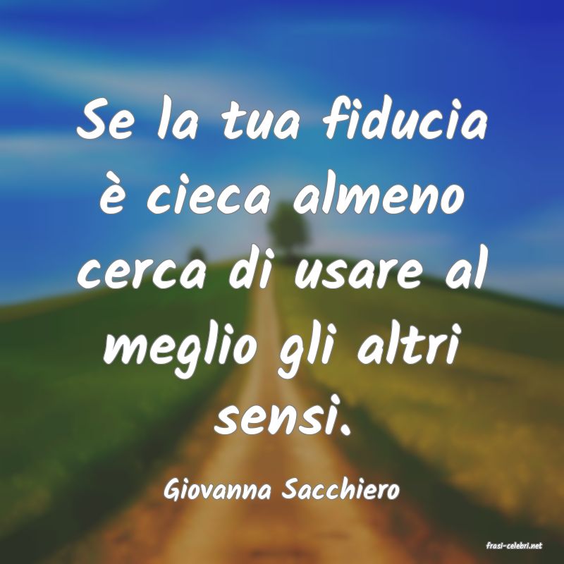 frasi di  Giovanna Sacchiero
