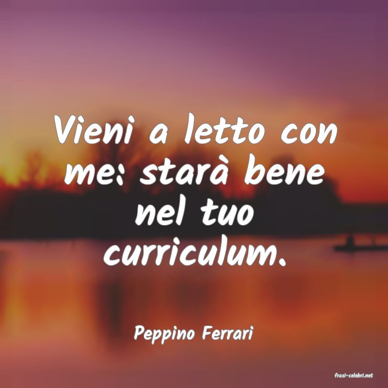 frasi di  Peppino Ferrari
