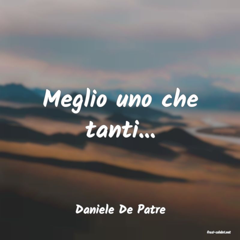 frasi di  Daniele De Patre
