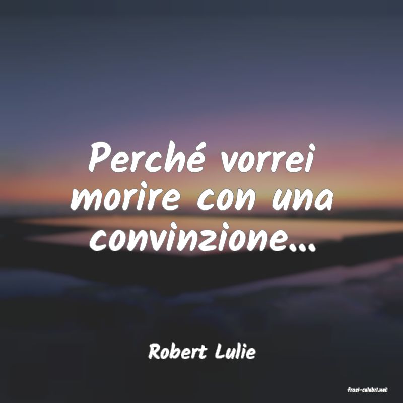 frasi di  Robert Lulie
