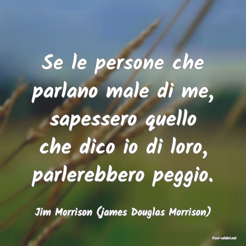 frasi di  Jim Morrison (james Douglas Morrison)
