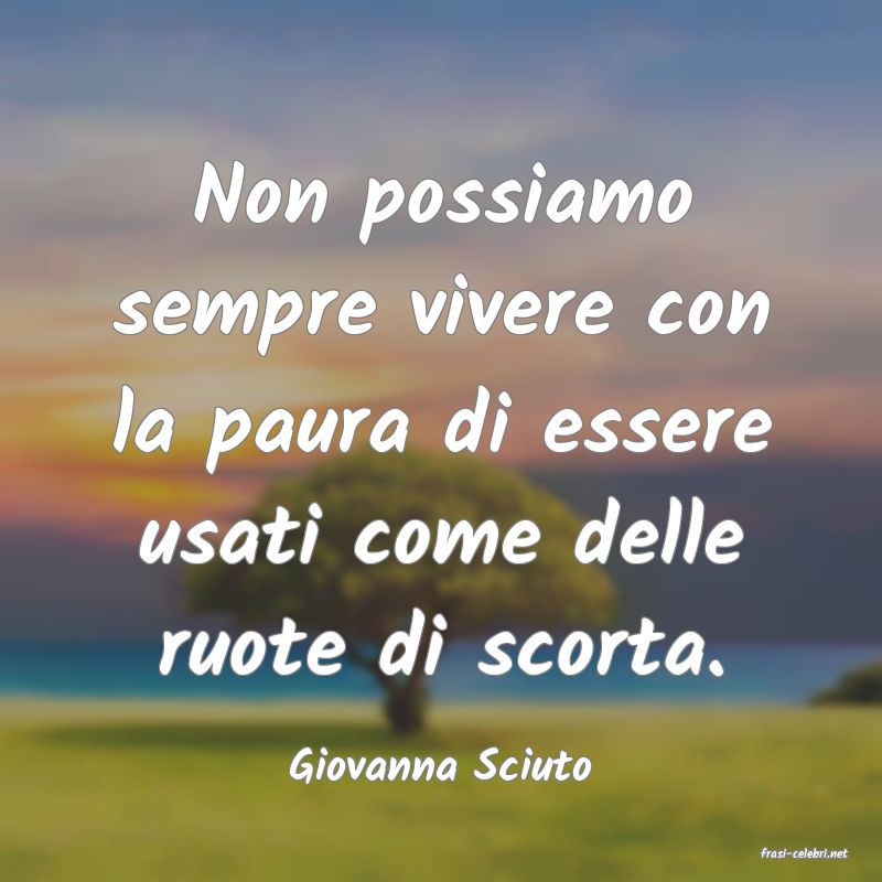 frasi di  Giovanna Sciuto
