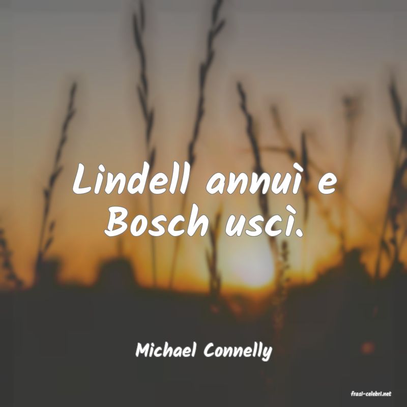 frasi di  Michael Connelly
