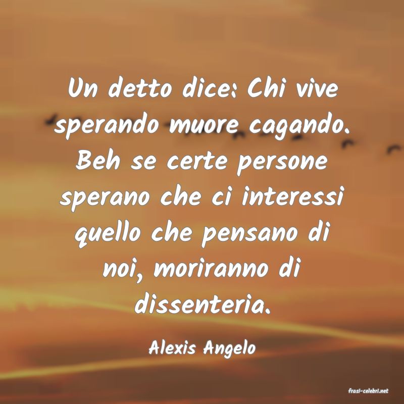 frasi di  Alexis Angelo
