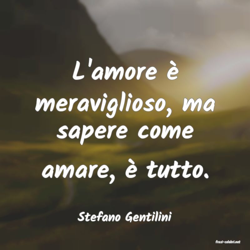 frasi di  Stefano Gentilini
