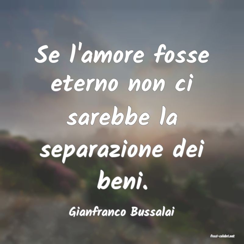 frasi di  Gianfranco Bussalai
