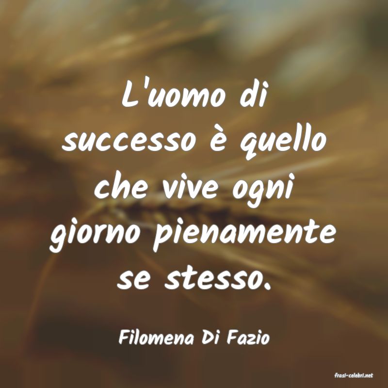 frasi di  Filomena Di Fazio
