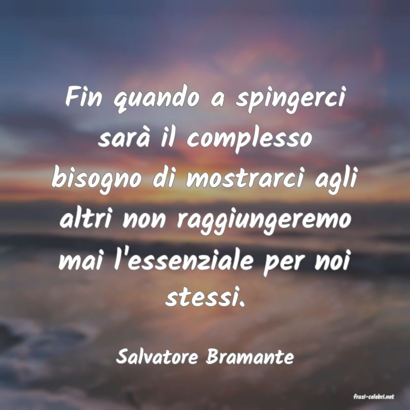 frasi di  Salvatore Bramante
