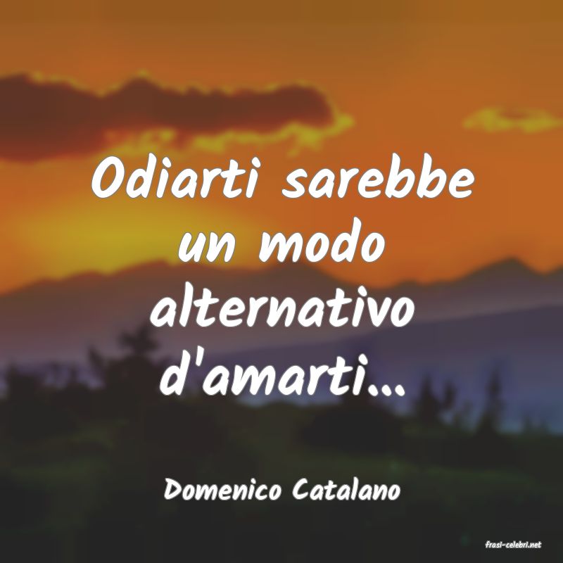 frasi di  Domenico Catalano
