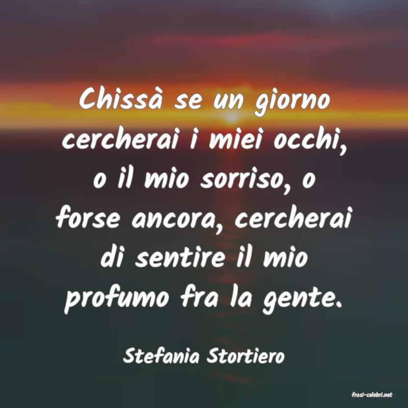 frasi di  Stefania Stortiero
